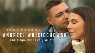 Andrzej Wojciechowski "Chciałbym dać Ci cały świat REMIX 2023 DBSound"