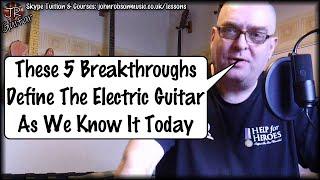 These 5 Breakthroughs Define The Electric Guitar