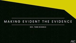 Rev. Todd Nichols - Making Evident the Evidence