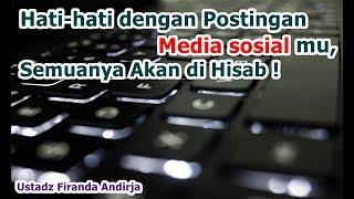 Hati hati Dengan Postingan Media Sosial mu ,Semua akan di Hisab! ~Ustadz Firanda Andirja