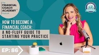 How to Become a Financial Coach: A No-Fluff Guide to Starting Your Practice Ep. 86