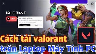 Cách tải Valorant trên Laptop Máy Tính PC