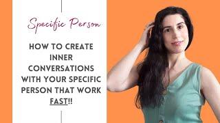 How To Create The Most Effective Inner Conversations With Your Specific Person That Work FAST!