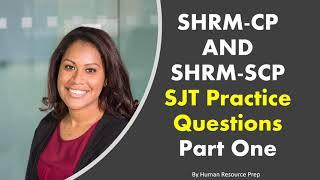 SHRM-CP, SHRM-SCP Certification Exam Situational Judgment Test| SJT | Practice Questions. PART ONE.