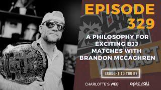 Chewjitsu Podcast #329 - A Philosophy For Exciting BJJ Matches With Brandon Mccaghren