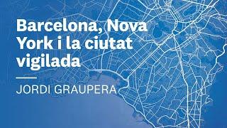 ️ Barcelona, Nova York i la ciutat vigilada. Jordi Graupera | Ciutat i democràcia #3