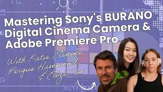 Mastering Sony's BURANO Digital Cinema Camera & Adobe Premiere Pro With Katie, Fergus, & Eliza