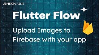 Flutter Flow - Upload Photos To Firebase With Your App.