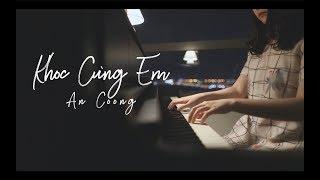 KHÓC CÙNG EM | Mr. Siro x Gray x Wind | Piano Cover | An Coong