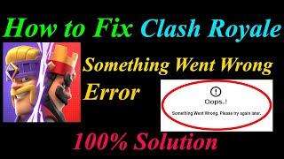 How to Fix Clash Royale  Oops - Something Went Wrong Error in Android & Ios - Please Try Again Later