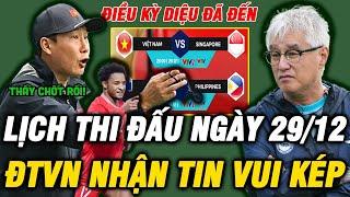 Lịch Thi Đấu Hôm Nay 29/12: Việt Nam vs Singapore | ĐTVN Nhận Bão Tin Vui | Lợi Thế Khổng Lồ