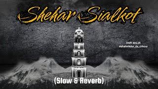 Shehar Sialkot (Slow and Reverb) | Official Audio Track and Lyrics | XMR MALIK