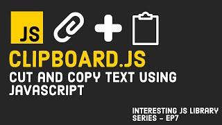 Cut and Copy Text in JavaScript using Clipboard.JS  | Interesting JS Library Series | Episode 7