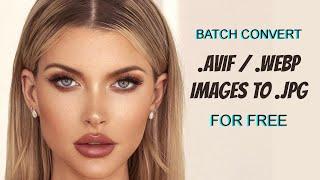 Batch Convert from AVIF / WEBP to JPG for FREE