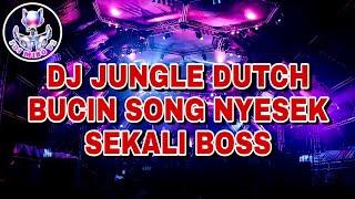 DJ JUNGLE DUTCH [BUCIN SONG NYESEK SEKALI BOSS] FULL BASS