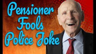 Pensioner Fools Police Joke