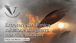 #Extraterrestri: l’unica soluzione alla guerra mondiale #nucleare - Pier Giorgio Caria