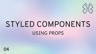 React Styled Components - 4 - Using Props