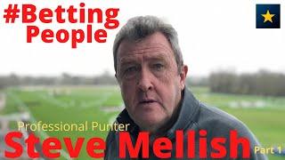 #BettingPeople Interview STEVE MELLISH Professional Punter & Pundit 1/3