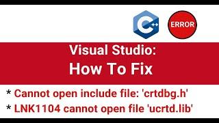 How to fix fatal error C1083: cannot open include file crtdbg.h | LNK1104 cannot open file ucrtd.lib