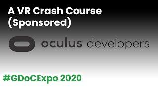 VR Ecosystem Crash Course (Sponsored) #GDoCExpo 2020