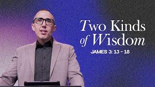 Two Kinds of Wisdom | Pastor Ben Dixon
