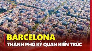 KINH NGẠC BARCELONA: KỲ QUAN QUY HOẠCH ĐÔ THỊ CỦA THẾ GIỚI