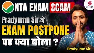 NTA NEET Exam Scam | UGC NET Exam Postpone ? | Pradyumn Sir’s View |UGC NET Exam Date 2024