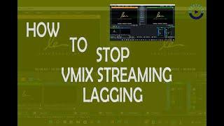 How to fix and stop vmix streaming lagging