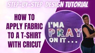 APPLYING FABRIC TO A T-SHIRT WITH CRICUT| FABRIC APPLIQUE