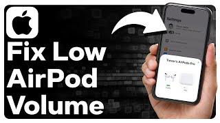 How To Fix Low Volume On AirPods