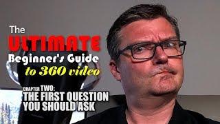 360 Video: The FIRST QUESTION That You Should Ask