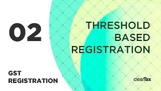 GST Registration Tutorial 2 - Threshold Based Registration