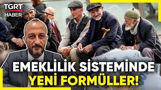 Kayıt Dışı Çalışanlar ve Stajyerler Sistemin İçine Girmeli! Murat Bal Emeklilik Sistemini Yorumladı!