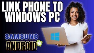 How to Link Your Android or Samsung Galaxy Phone to Windows 10/11