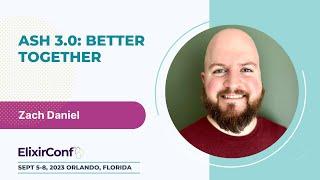 ElixirConf 2023 - Zach Daniel - Ash 3 0  Better Together