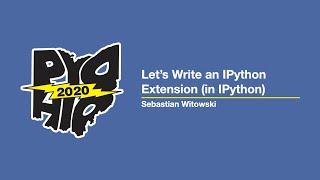 "Let's Write an IPython Extension (in IPython)" - Sebastian Witowski