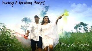 FIXING A BROKEN HEART - VENTO & PUTRY ( COVER VIDEO )