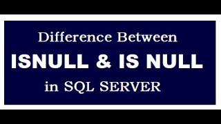 Difference Between ISNULL and IS NULL in SQL SERVER