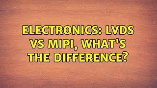 Electronics: LVDS vs MIPI, what's the difference? (4 Solutions!!)