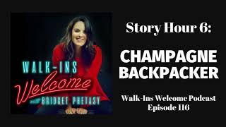 Walk-Ins Welcome Podcast 116 - Story Hour 6: Champagne Backpacker