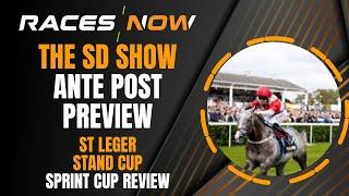 The SD Show | Ante Post Special | St Leger | Doncaster | Sprint Cup Review | Horse Racing Tips