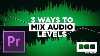 3 Ways to Mix Audio Levels in Premiere Pro