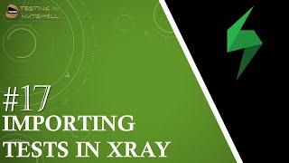 Tutorial #17 | How to Import Test case to Xray | Xray Test Case Importer | Xray Tutorials