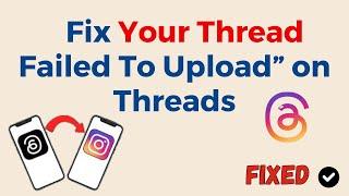 How To Fix “Your Thread Failed To Upload” on Instagram Threads