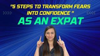 5 steps to transform fears into confidence as an expat.