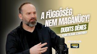 A FÜGGŐSÉG NEM MAGÁNÜGY! - DUDITS DÉNES - addiktológiai szakember / Szóló / Palikék Világa