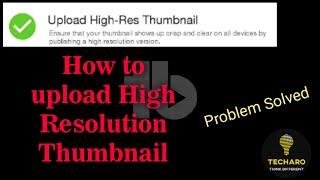 How to upload High Resolution Thumbnail | Techaro