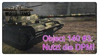 Advanced Gameplay "Object 140" #3: Setzt die DPM ein! [World of Tanks - Gameplay - Deutsch]