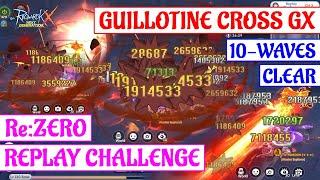 [ROX] GX GUILLOTINE CROSS 10 WAVES CLEAR Re:ZERO REPLAY CHALLENGE : RAGNAROK X NEXT GENERATION